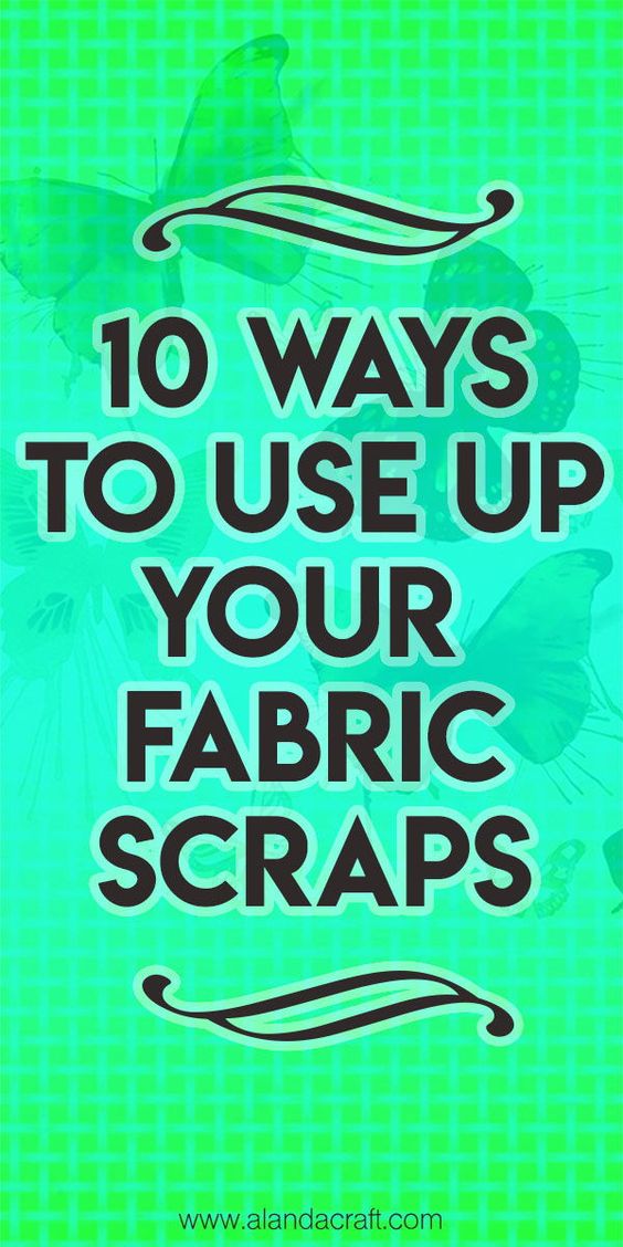 10 Ways to Use Up Your Fabric Scraps – Easy Projects